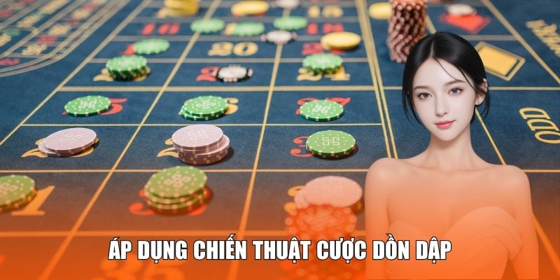 Áp dụng chiến thuật cược dồn dập