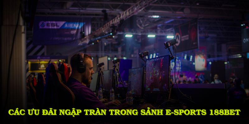 Khám phá các ưu đãi ngập tràn trong sảnh E-sports 188BET