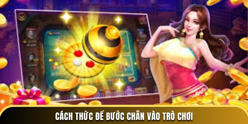 Cách thức để bước chân vào trò chơi