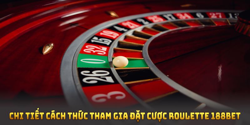 Chi tiết cách thức tham gia đặt cược Roulette 188BET dành cho người chơi mới