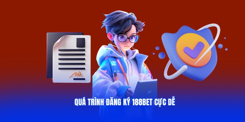 Quy trình đăng ký 188BET chỉ với 3 bước siêu đơn giản