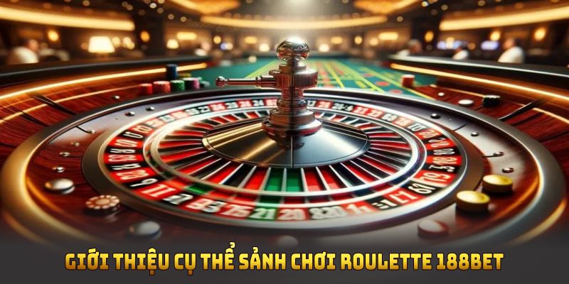 Giới thiệu cụ thể sảnh chơi Roulette 188BET cho người mới bắt đầu