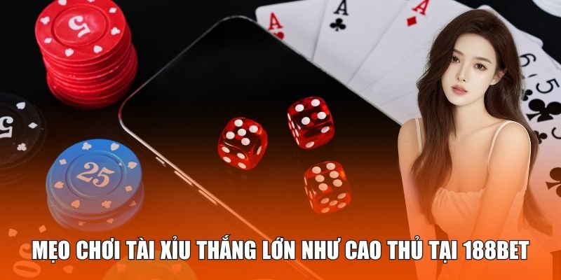 Mẹo chơi tài xỉu thắng lớn như cao thủ tại 188BET
