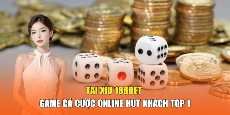 Tài Xỉu 188BET - Game Cá Cược Online Hút Khách Top 1