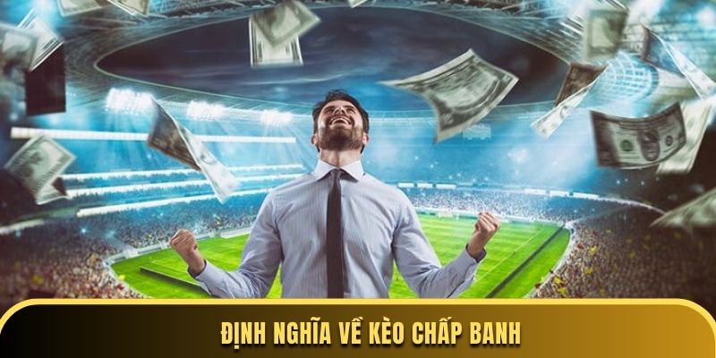 Định nghĩa về kèo chấp banh