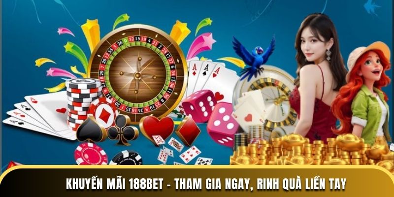 Khuyến Mãi 188BET - Tham Gia Ngay, Rinh Quà Liền Tay